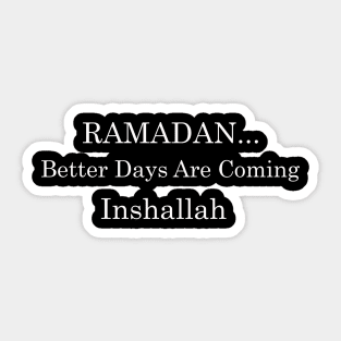 Ramadan Better Days are Coming Inshallah Fasting Ramadan Mubarak Sticker